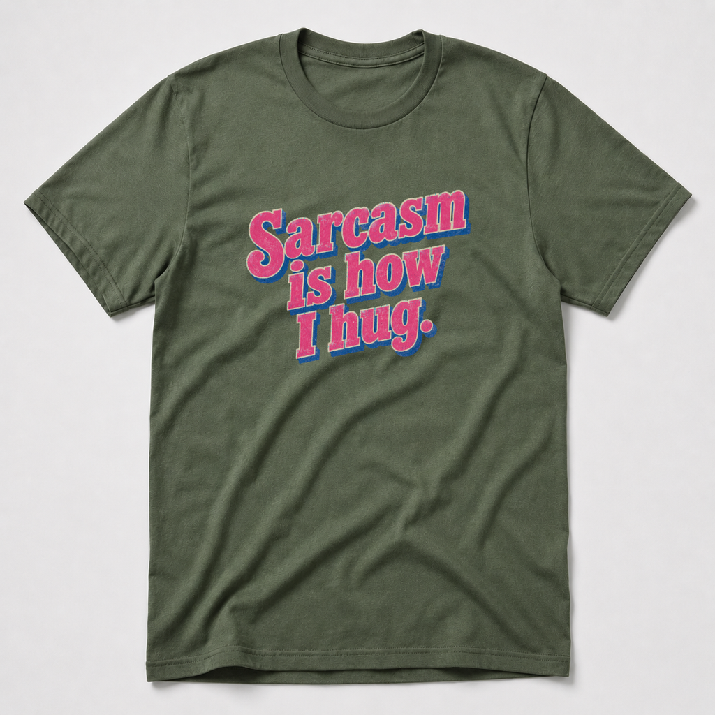 Sarcasm Is How I hug T-Shirt