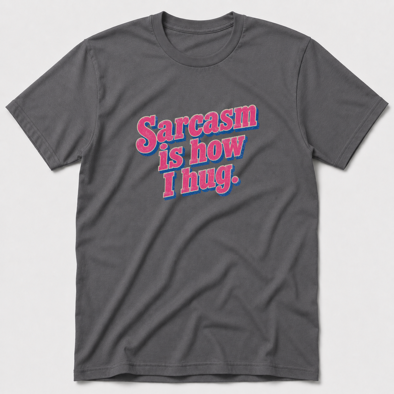 Sarcasm Is How I hug T-Shirt