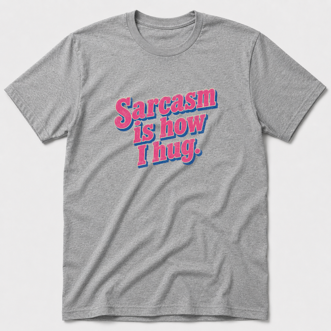 Sarcasm Is How I hug T-Shirt