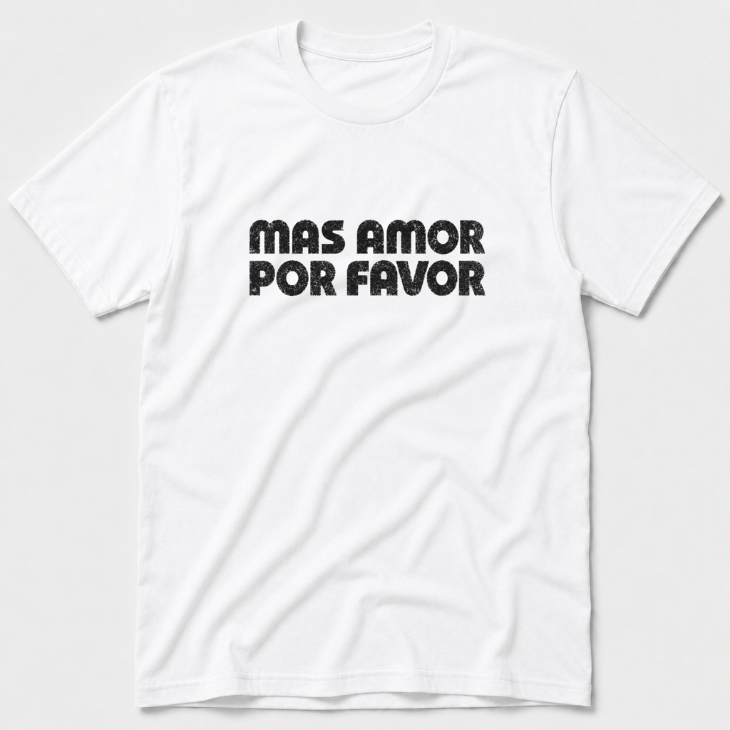 Mas Amor Por Favor T-Shirt