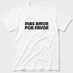 Mas Amor Por Favor T-Shirt