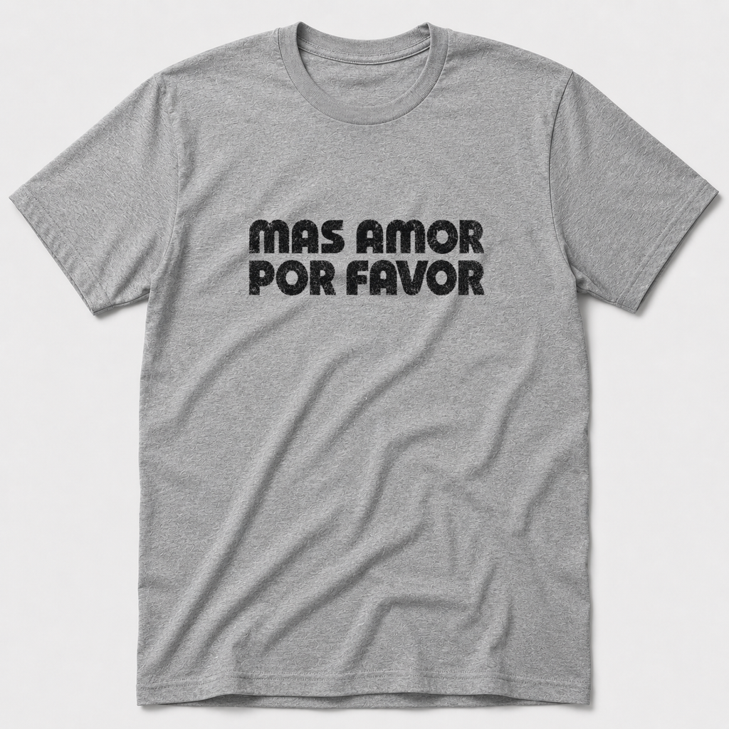 Mas Amor Por Favor T-Shirt