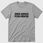 Mas Amor Por Favor T-Shirt