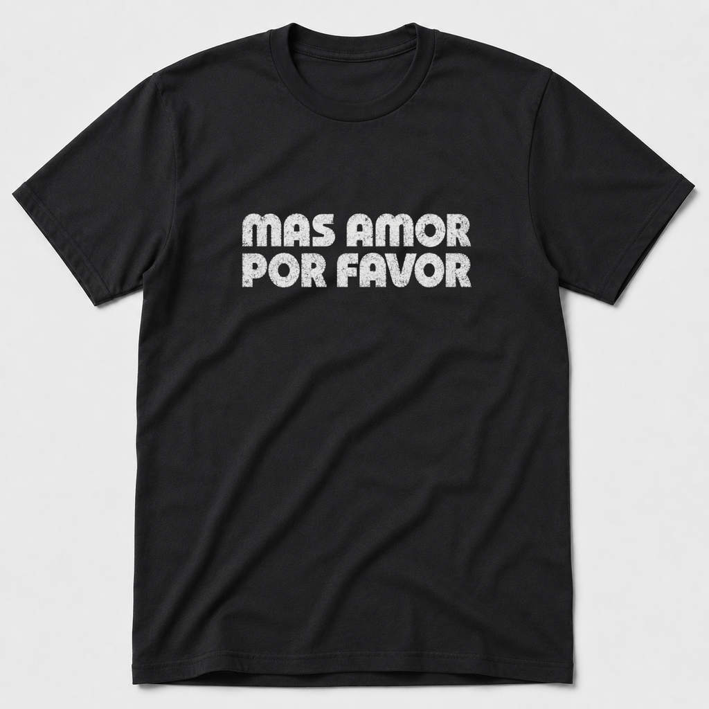 Mas Amor Por Favor T-Shirt