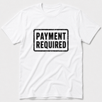 Payment Required T-Shirt