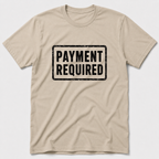 Payment Required T-Shirt