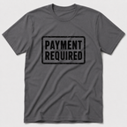 Payment Required T-Shirt