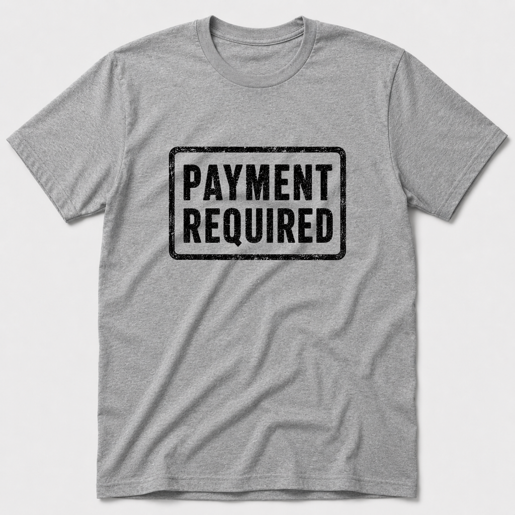 Payment Required T-Shirt