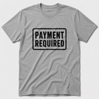 Payment Required T-Shirt