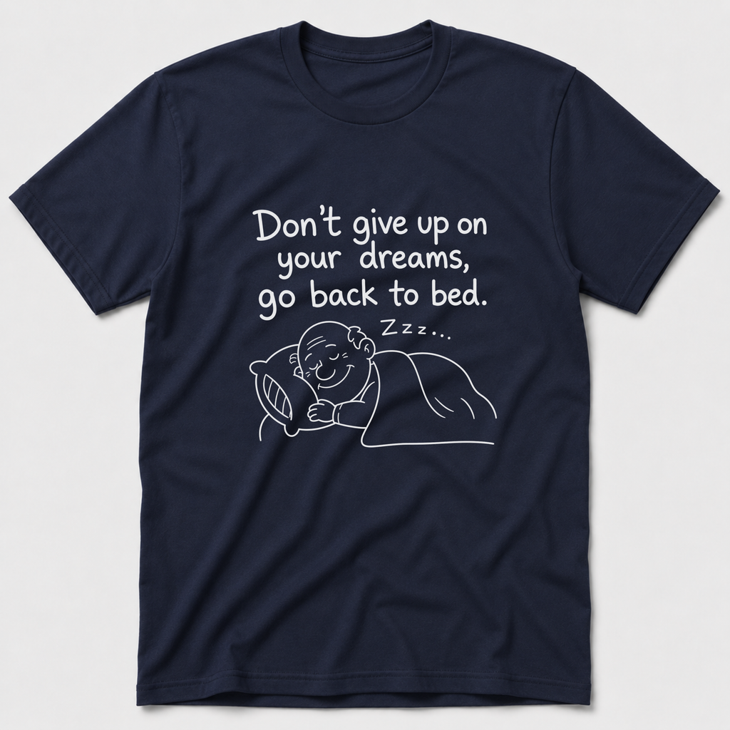 Don't Give Up On Your Dreams T-Shirt