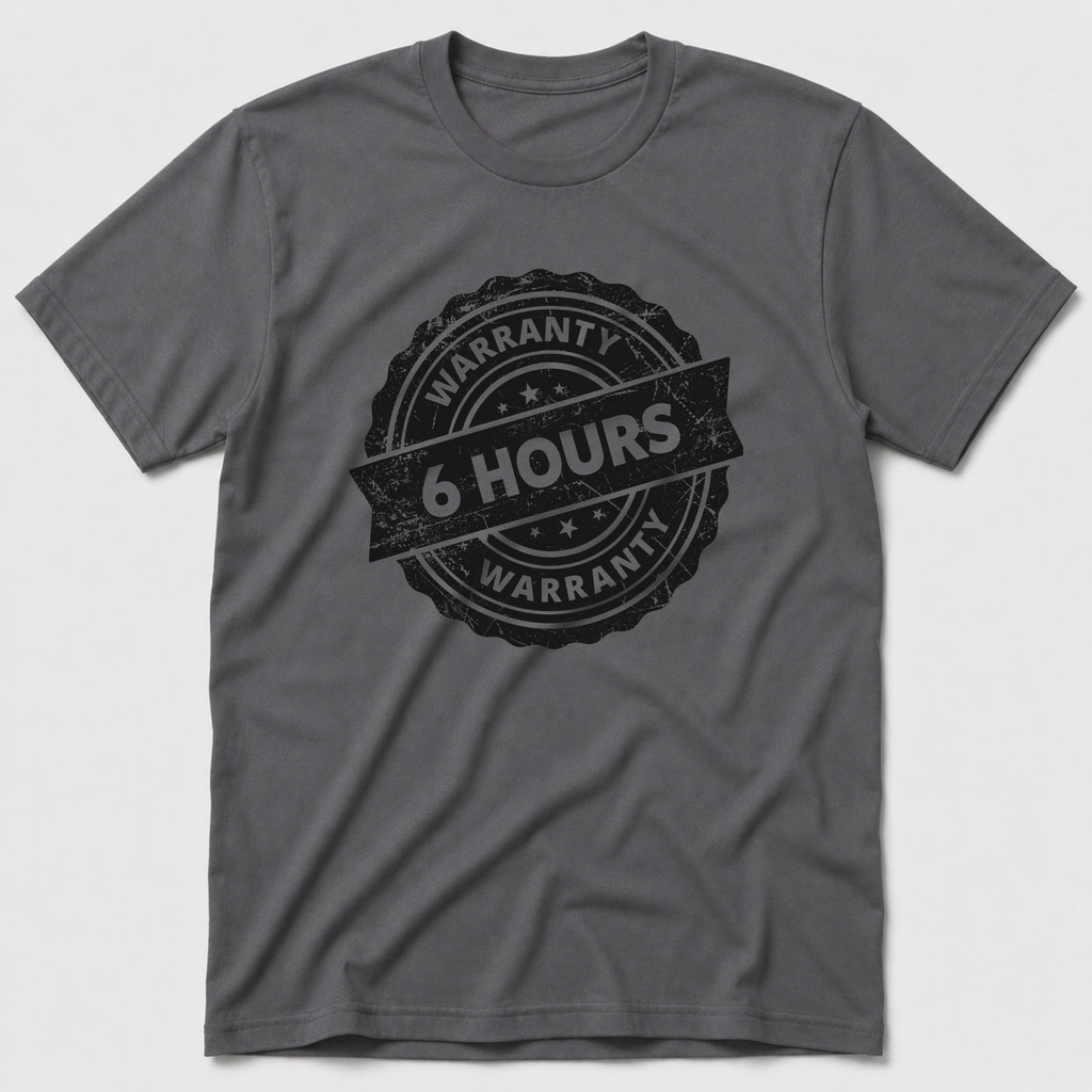 6 Hour Warranty T-Shirt