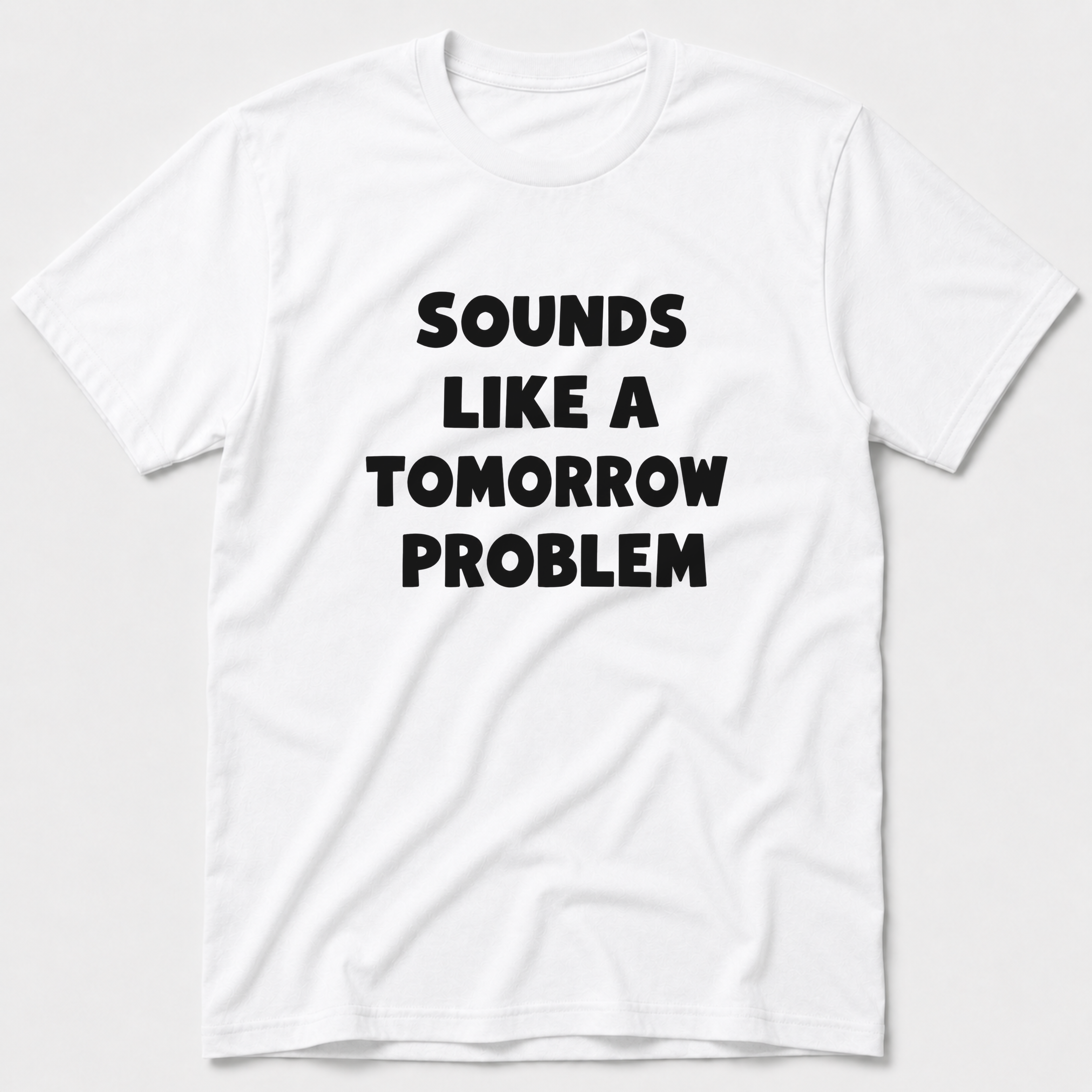A Tomorrow Problem T-Shirt