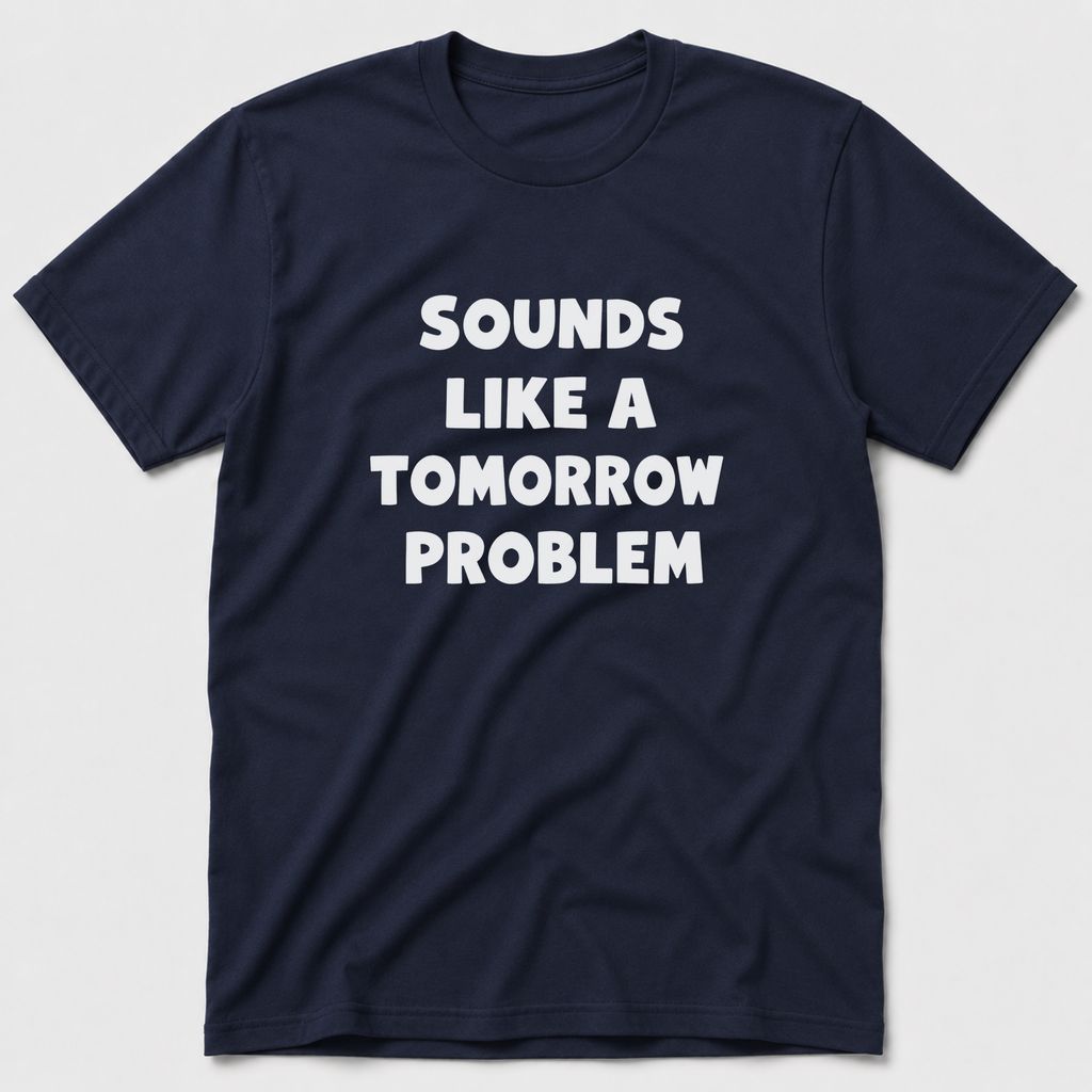 A Tomorrow Problem T-Shirt