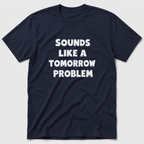 A Tomorrow Problem T-Shirt