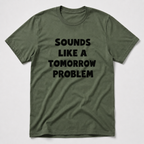 A Tomorrow Problem T-Shirt