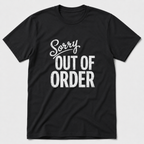 Sorry, Out Of Order T-Shirt