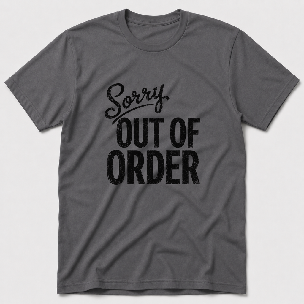 Sorry, Out Of Order T-Shirt