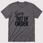 Sorry, Out Of Order T-Shirt
