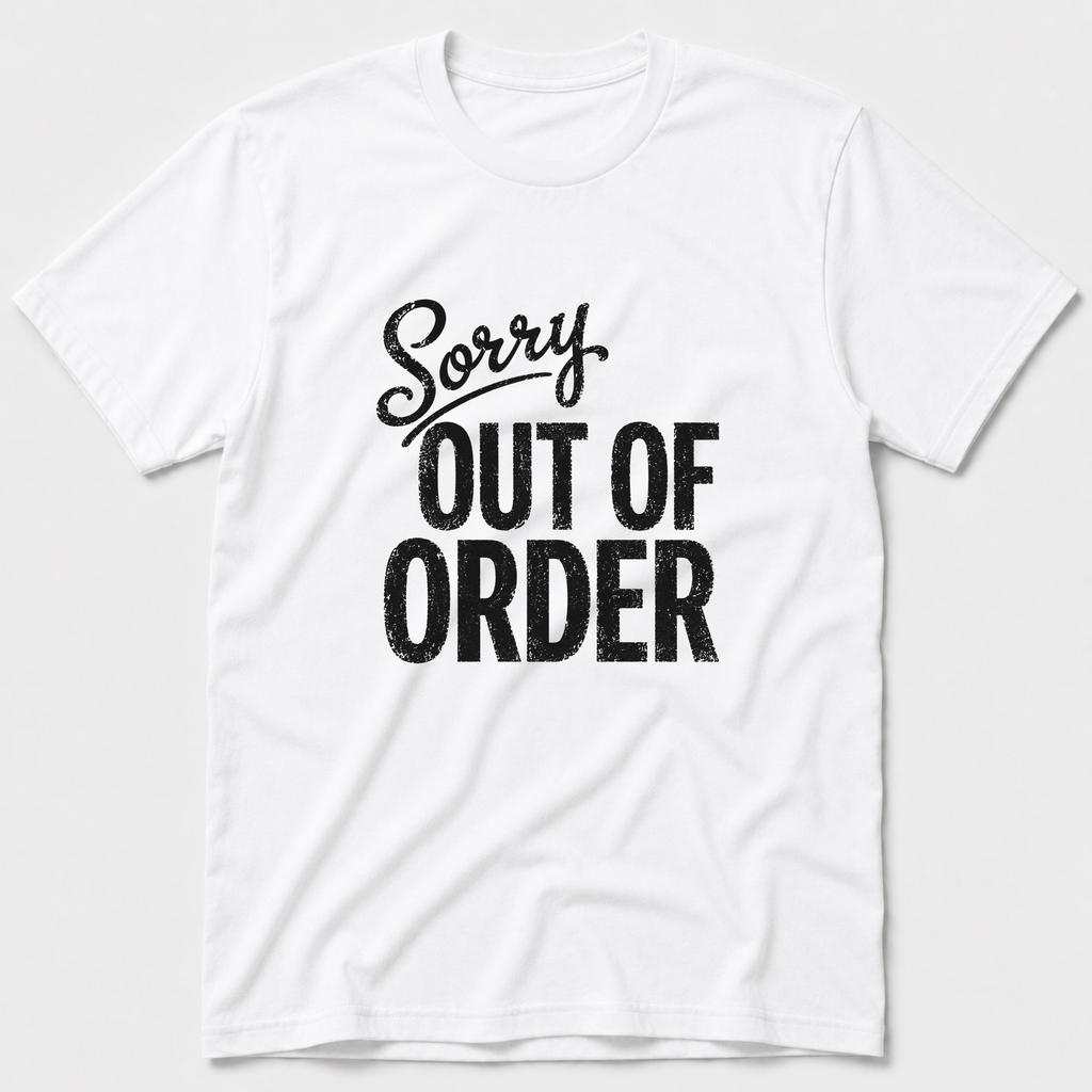 Sorry, Out Of Order T-Shirt