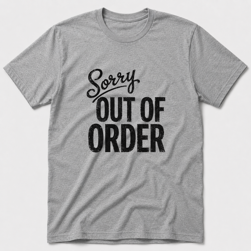 Sorry, Out Of Order T-Shirt