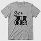 Sorry, Out Of Order T-Shirt