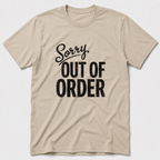 Sorry, Out Of Order T-Shirt