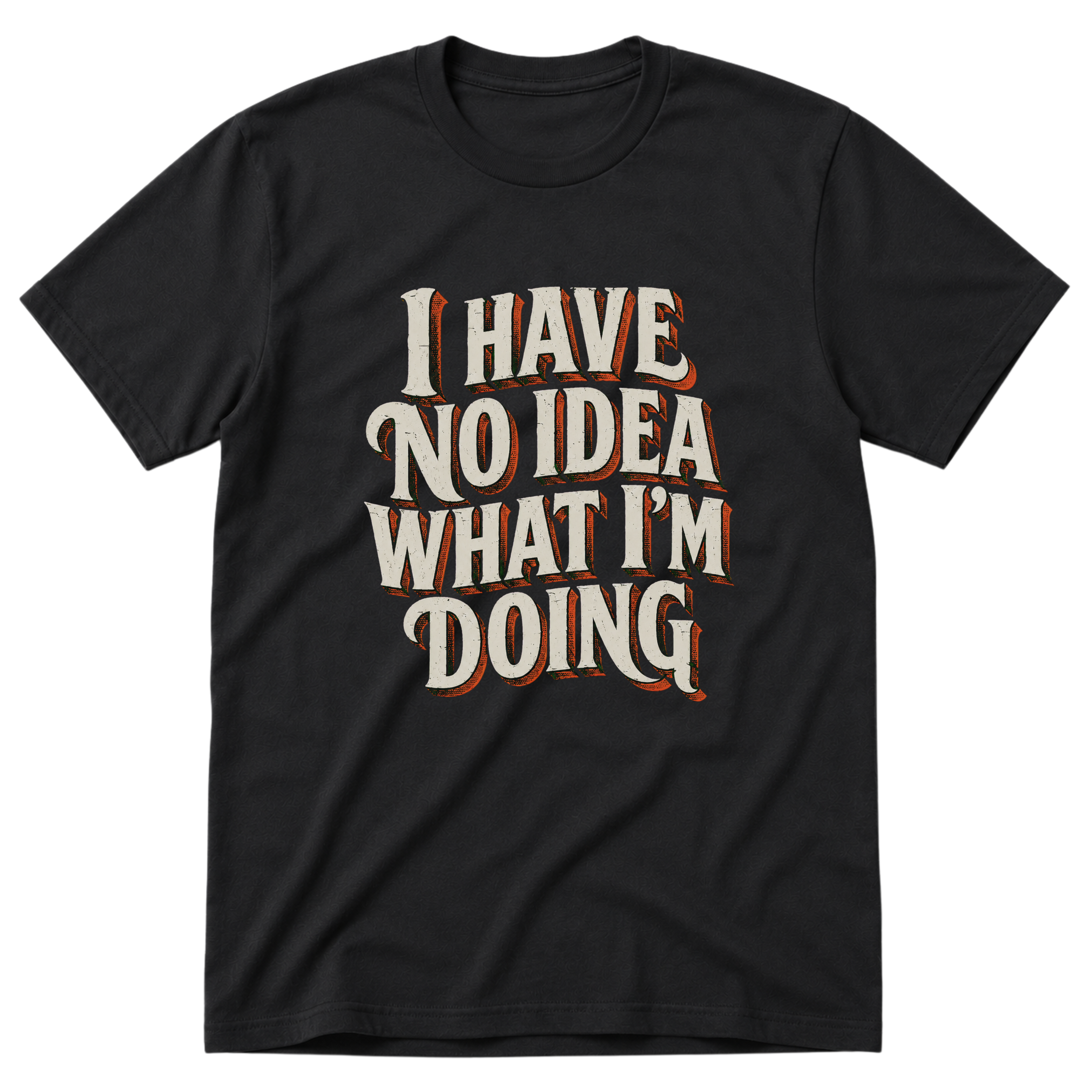 I Have No Idea T-Shirt