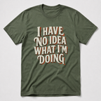 I Have No Idea T-Shirt