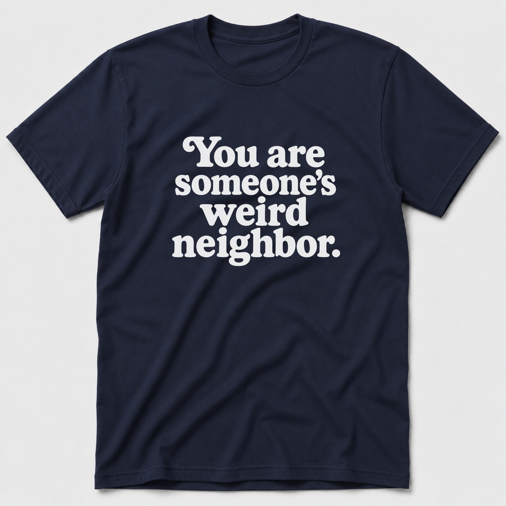 Weird Neighbor T-Shirt