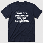 Weird Neighbor T-Shirt