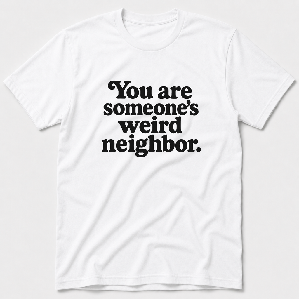 Weird Neighbor T-Shirt