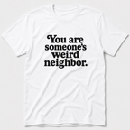 Weird Neighbor T-Shirt