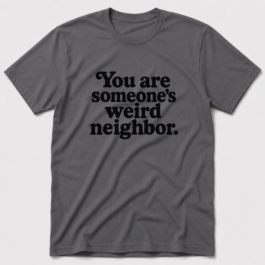 Weird Neighbor T-Shirt