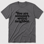 Weird Neighbor T-Shirt