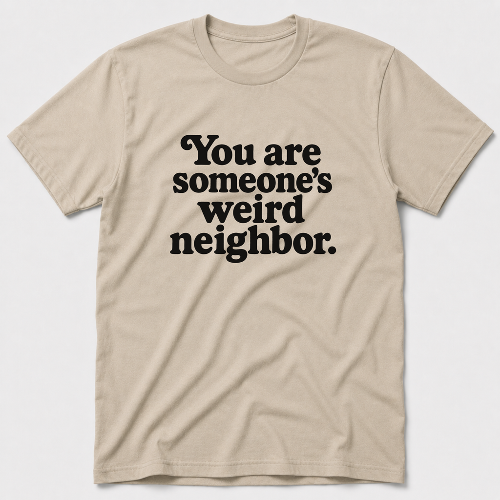 Weird Neighbor T-Shirt