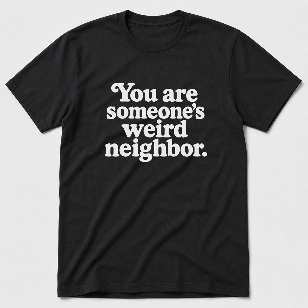 Weird Neighbor T-Shirt