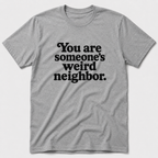 Weird Neighbor T-Shirt