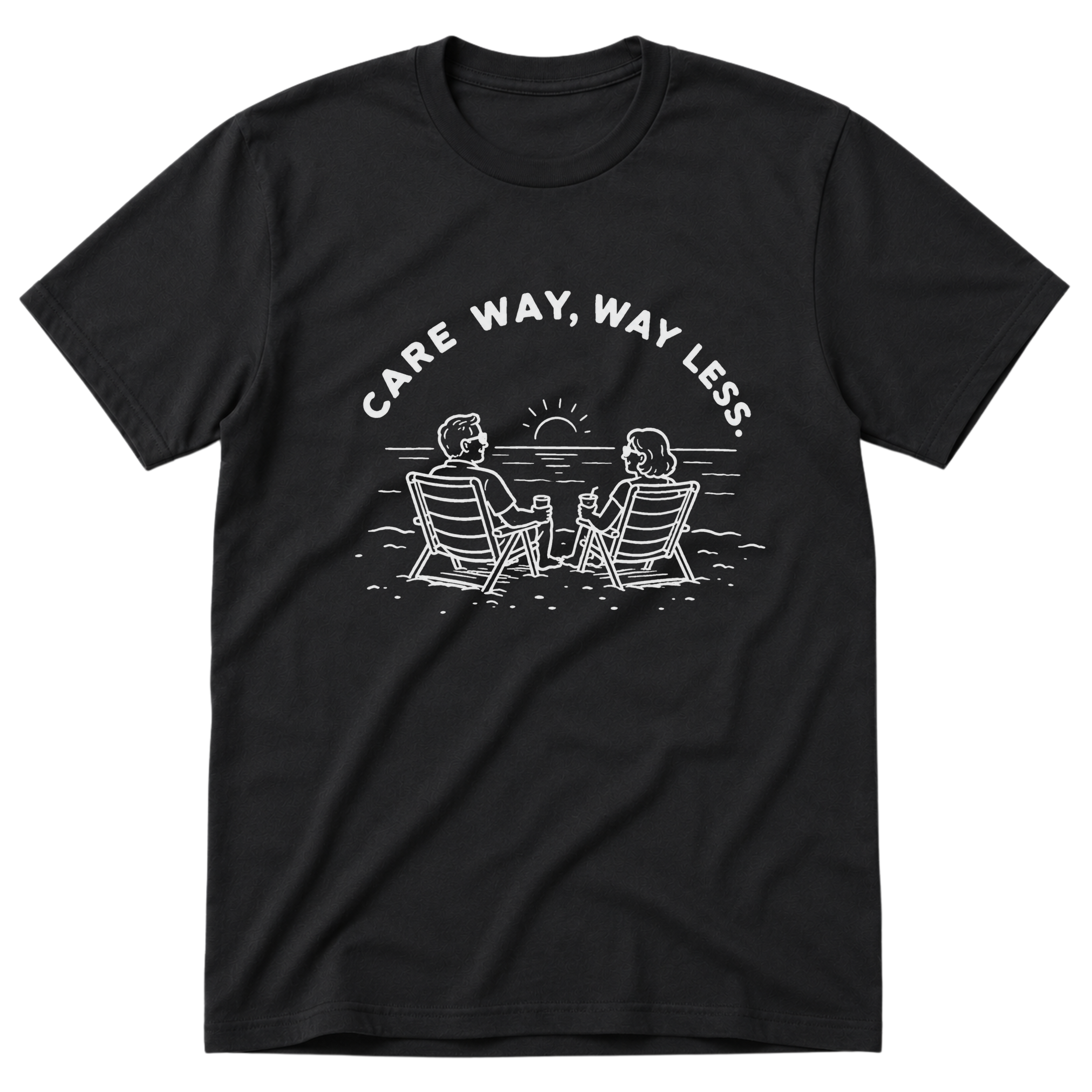Care Way, Way Less T-Shirt