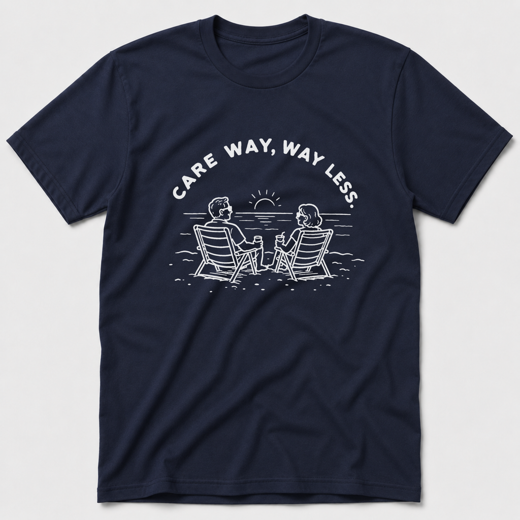 Care Way, Way Less T-Shirt