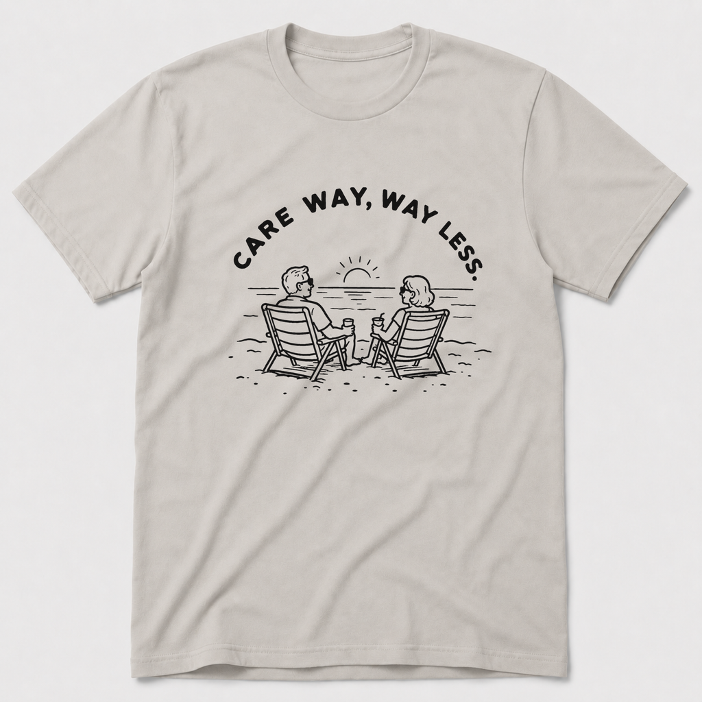 Care Way, Way Less T-Shirt