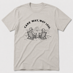 Care Way, Way Less T-Shirt