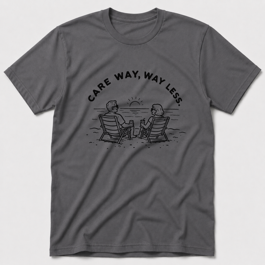 Care Way, Way Less T-Shirt