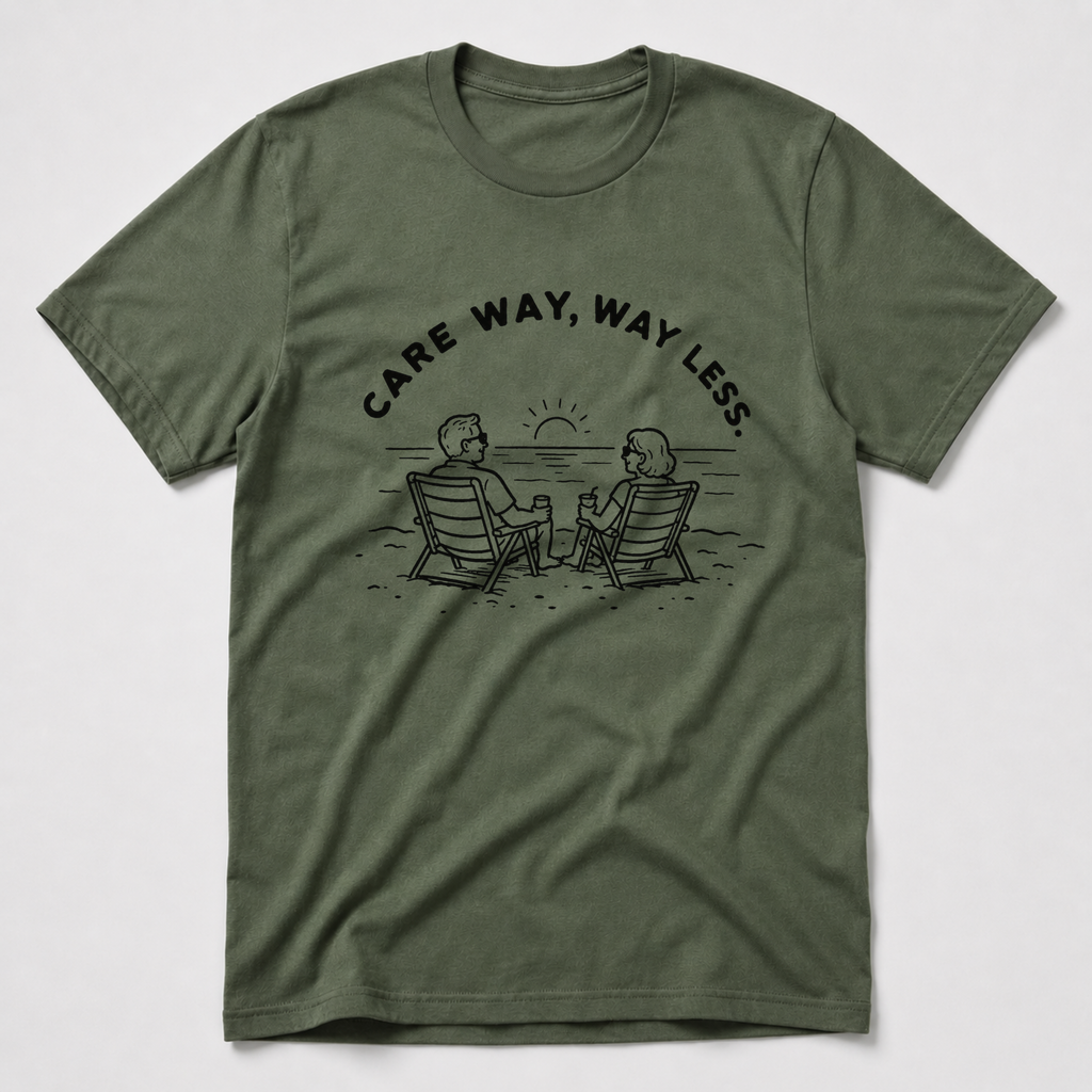 Care Way, Way Less T-Shirt