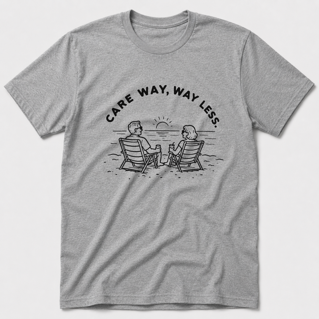 Care Way, Way Less T-Shirt