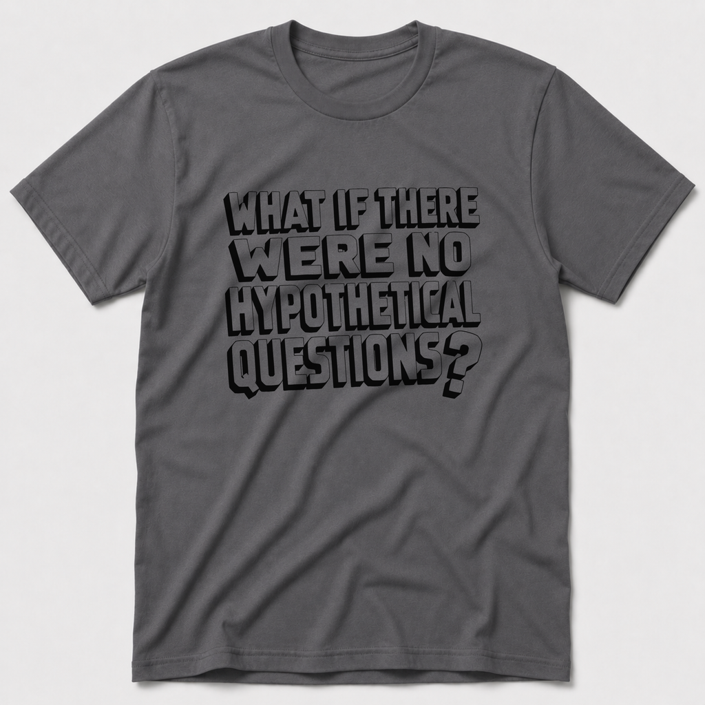 Hypotheticals T-Shirt