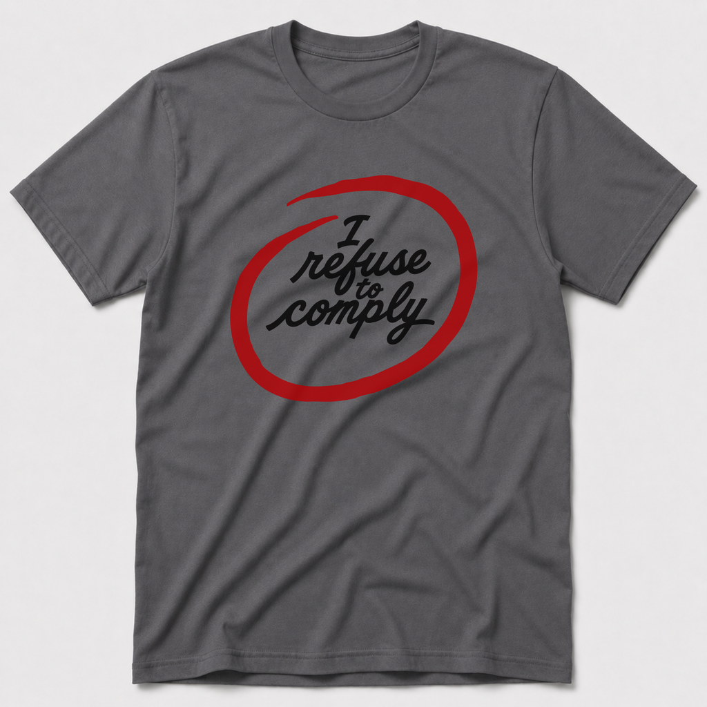 I Refuse To Comply Black T-Shirt