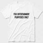 For Entertainment Purposes Only T-Shirt