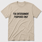 For Entertainment Purposes Only T-Shirt