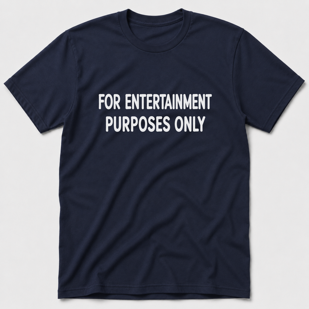 For Entertainment Purposes Only T-Shirt