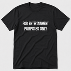For Entertainment Purposes Only T-Shirt